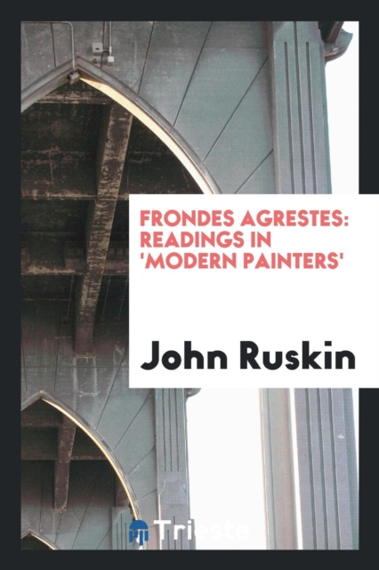 Frondes Agrestes : Readings in 'modern Painters', Paperback Book