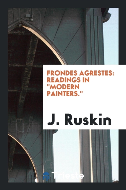 Frondes Agrestes : Readings in 'modern Painters', Paperback Book
