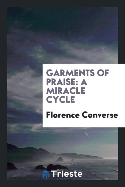 Garments of Praise : A Miracle Cycle, Paperback Book