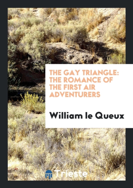 The Gay Triangle : The Romance of the First Air Adventurers, Paperback Book