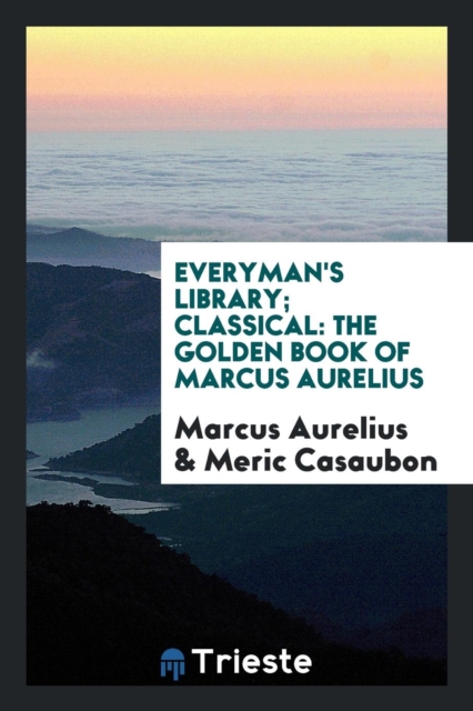 Everyman's Library; Classical : The Golden Book of Marcus Aurelius, Paperback Book