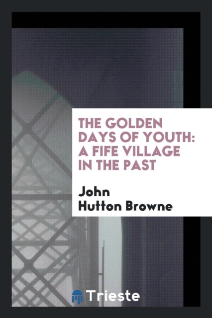 The Golden Days of Youth : A Fife Village in the Past, Paperback Book