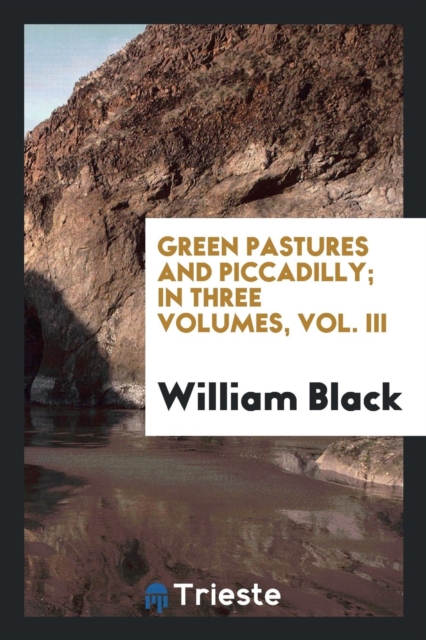 Green Pastures and Piccadilly; In Three Volumes, Vol. III, Paperback Book