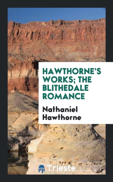 Hawthorne's Works; The Blithedale Romance, Paperback Book