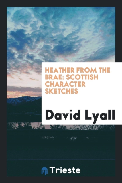 Heather from the Brae : Scottish Character Sketches, Paperback Book
