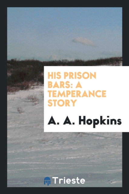 His Prison Bars : A Temperance Story, Paperback Book