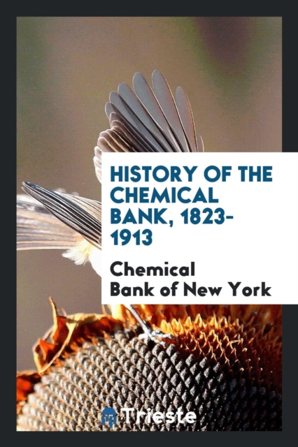 History of the Chemical Bank, 1823-1913, Paperback Book