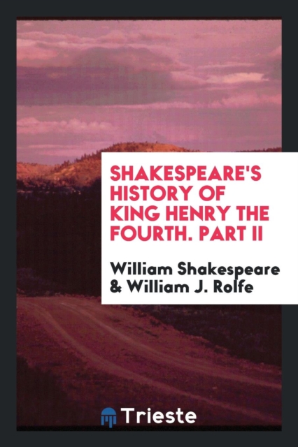 Shakespeare's History of King Henry the Fourth. Part II, Paperback Book