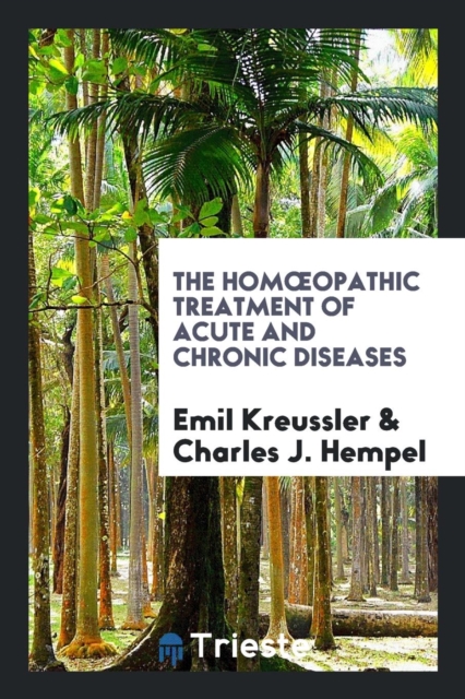 The Homoeopathic Treatment of Acute and Chronic Diseases, Paperback Book