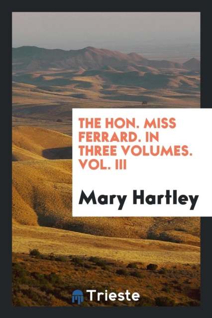 The Hon. Miss Ferrard. in Three Volumes. Vol. III, Paperback Book