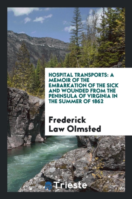Hospital Transports : A Memoir of the Embarkation of the Sick and Wounded from the Peninsula of Virginia in the Summer of 1862, Paperback Book