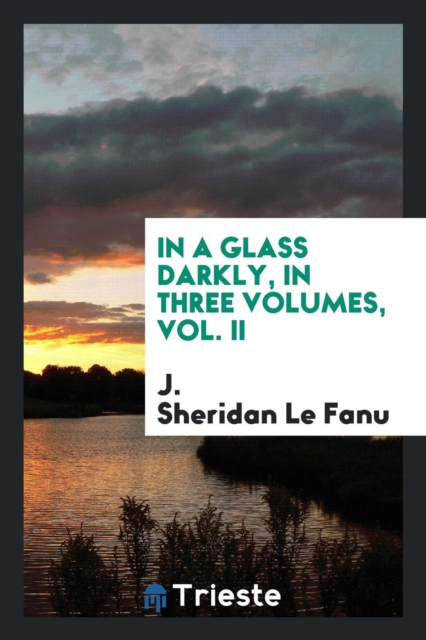 In a Glass Darkly, in Three Volumes, Vol. II, Paperback Book