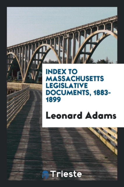 Index to Massachusetts Legislative Documents, 1883-1899, Paperback Book