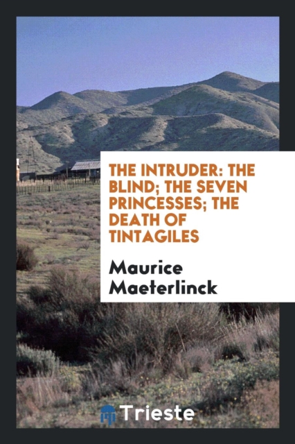 The Intruder : The Blind; The Seven Princesses; The Death of Tintagiles, Paperback / softback Book
