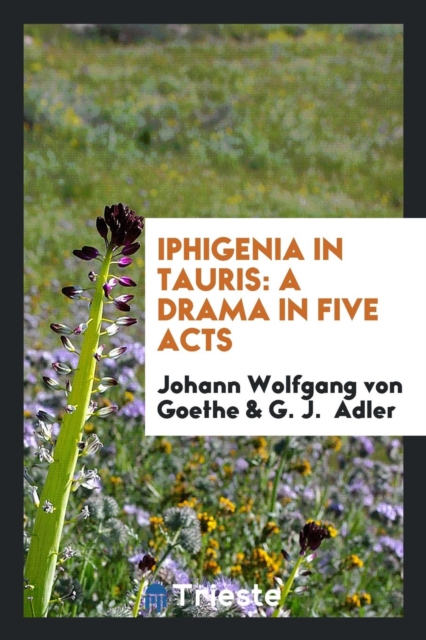 Iphigenia in Tauris : A Drama in Five Acts, Paperback Book