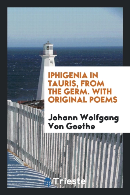 Iphigenia in Tauris, from the Germ. with Original Poems, Paperback Book