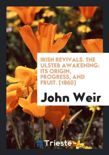 Irish Revivals. the Ulster Awakening : Its Origin, Progress, and Fruit. [1860], Paperback / softback Book