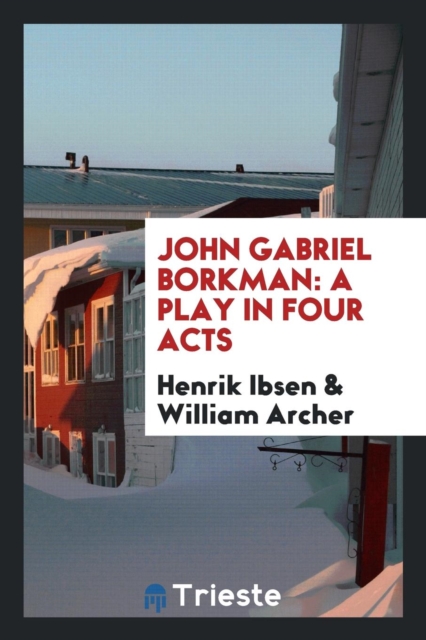 John Gabriel Borkman : A Play in Four Acts, Paperback Book