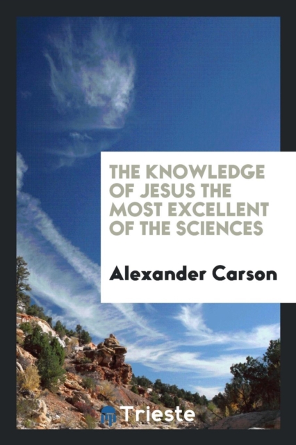 The Knowledge of Jesus the Most Excellent of the Sciences, Paperback Book