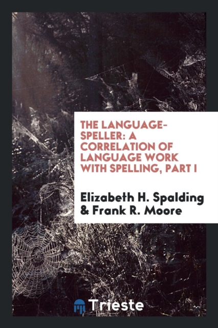 The Language-Speller : A Correlation of Language Work with Spelling, Part I, Paperback Book