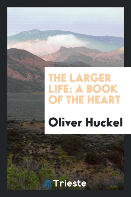 The Larger Life : A Book of the Heart, Paperback Book
