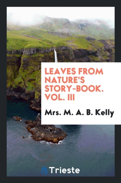Leaves from Nature's Story-Book. Vol. III, Paperback Book