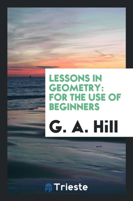 Lessons in Geometry. for the Use of Beginners, Paperback Book