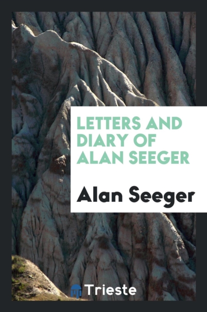 Letters and Diary of Alan Seeger, Paperback Book