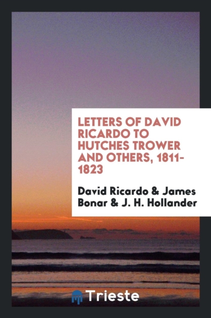 Letters of David Ricardo to Hutches Trower and Others, 1811-1823, Paperback Book