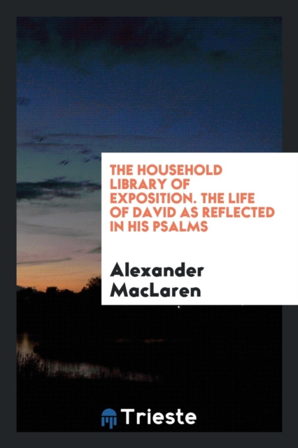 The Household Library of Exposition. the Life of David as Reflected in His Psalms, Paperback Book
