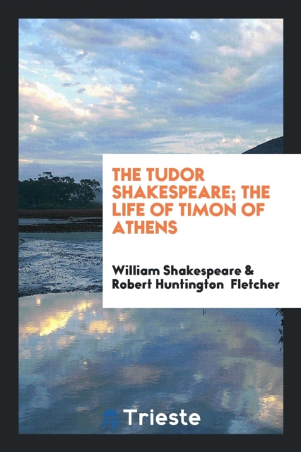 The Tudor Shakespeare; The Life of Timon of Athens, Paperback Book