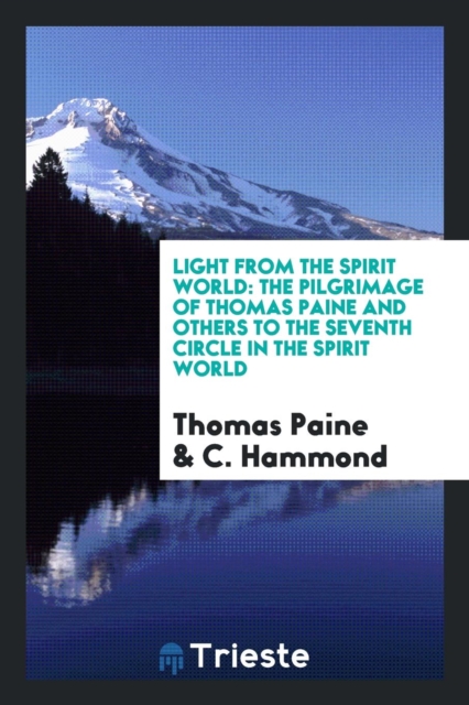 Light from the Spirit World : The Pilgrimage of Thomas Paine and Others to the Seventh Circle in the Spirit World, Paperback Book