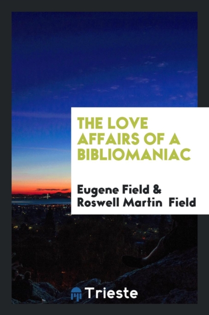 The Love Affairs of a Bibliomaniac, Paperback Book