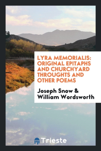 Lyra Memorialis : Original Epitaphs and Churchyard Throughts and Other Poems, Paperback Book