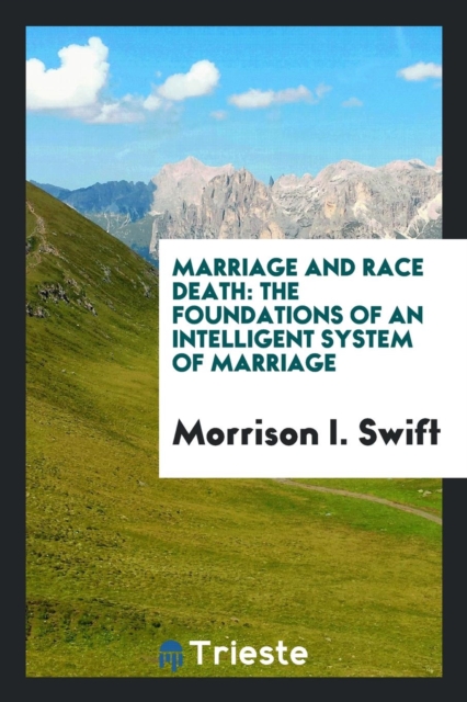 Marriage and Race Death : The Foundations of an Intelligent System of Marriage, Paperback Book