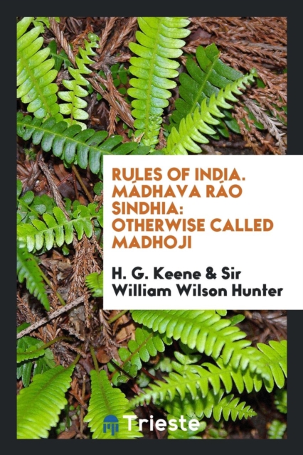 Rules of India. M dhava R o Sindhia : Otherwise Called Madhoji, Paperback Book
