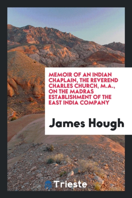 Memoir of an Indian Chaplain, the Reverend Charles Church, M.A., on the Madras Establishment of the East India Company, Paperback Book