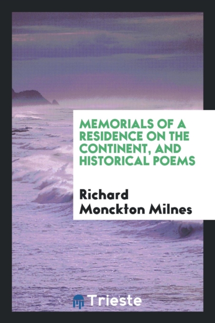 Memorials of a Residence on the Continent, and Historical Poems, Paperback Book