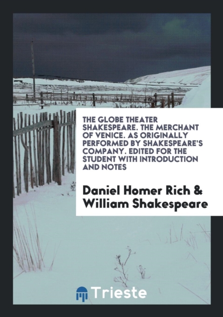 The Globe Theater Shakespeare. the Merchant of Venice. as Originally Performed by Shakespeare's Company. Edited for the Student with Introduction and Notes, Paperback Book