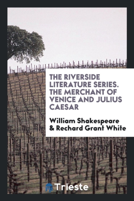 The Riverside Literature Series. the Merchant of Venice and Julius Caesar, Paperback Book