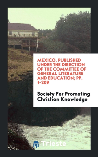 Mexico. Published Under the Direction of the Committee of General Literature and Education; Pp. 1-209, Paperback Book