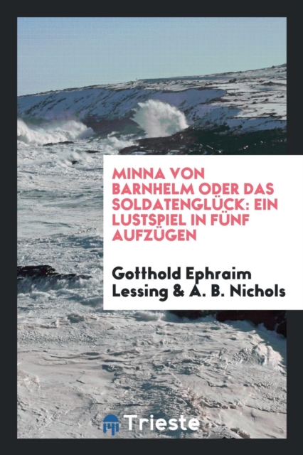 Minna Von Barnhelm Oder Das Soldatengl ck : Ein Lustspiel in F nf Aufz gen, Paperback Book