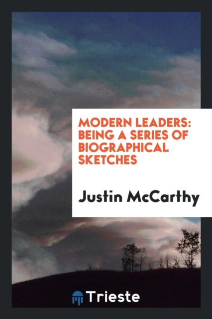Modern Leaders : Being a Series of Biographical Sketches, Paperback Book