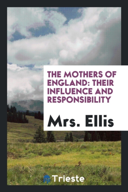The Mothers of England : Their Influence and Responsibility, Paperback Book