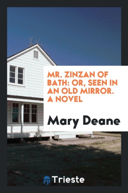 Mr. Zinzan of Bath : Or, Seen in an Old Mirror. a Novel, Paperback Book