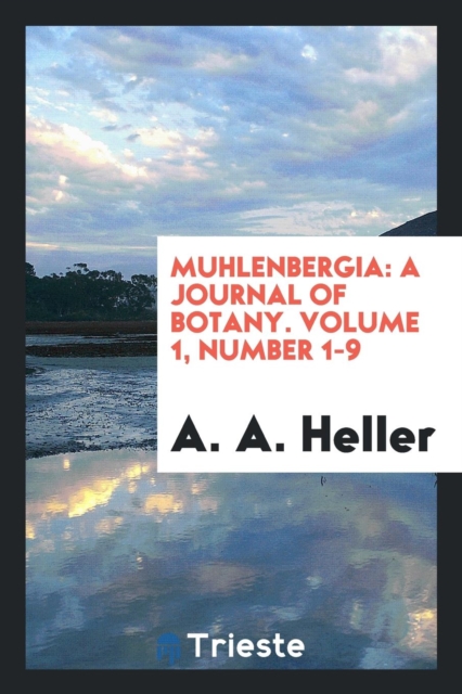 Muhlenbergia : A Journal of Botany. Volume 1, Number 1-9, Paperback Book