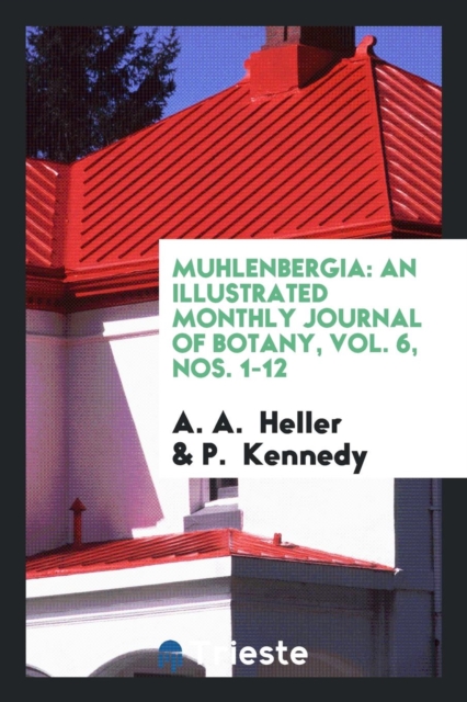 Muhlenbergia : An Illustrated Monthly Journal of Botany, Vol. 6, Nos. 1-12, Paperback Book