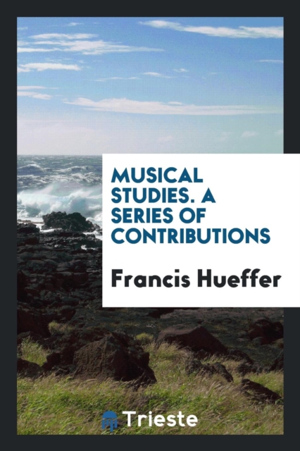 Musical Studies. a Series of Contributions, Paperback Book