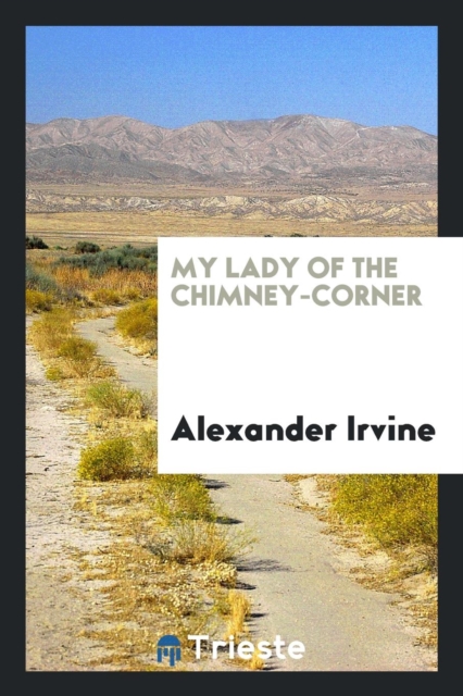 My Lady of the Chimney-Corner, Paperback Book