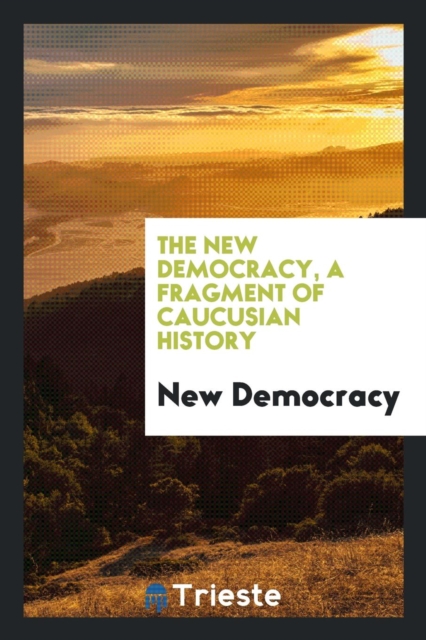 The New Democracy, a Fragment of Caucusian History, Paperback Book